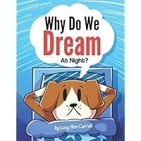 Why Do We Dream At Night?: What Happens in the Brain While You Sleep? Do Animals Dream Like Humans? Fun and Surprising Facts About Dreams That You Might Now Know. Why Do We Dream At Night?: What Happens in the Brain While You Sleep? Do Animals Dream Like Humans? Fun and Surprising Facts About Dreams That You Might Now Know. Paperback Kindle