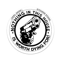 Nothing in This House is Worth Dying for! Funny die Cut Vinyl Decal/Sticker
