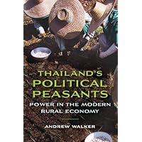 Thailand’s Political Peasants: Power in the Modern Rural Economy (New Perspectives in SE Asian Studies) Thailand’s Political Peasants: Power in the Modern Rural Economy (New Perspectives in SE Asian Studies) Kindle Paperback
