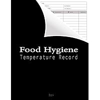Food Hygiene Temperature Record Book: Fridge Temperature Log Book Simple Food Safety Temperature Record Sheets for Caterers, Bakers & Medicine ... Nutrition Temperature Record Sheet Templates.