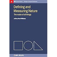 Defining and Measuring Nature: The Make of All Things (Iop Concise Physics: A Morgan & Claypool Publication) Defining and Measuring Nature: The Make of All Things (Iop Concise Physics: A Morgan & Claypool Publication) Hardcover Paperback