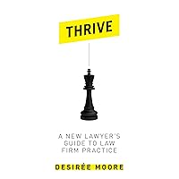 Thrive: A New Lawyer's Guide to Law Firm Practice Thrive: A New Lawyer's Guide to Law Firm Practice Kindle Paperback