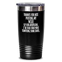 Funny Mother-in-law Tumbler Father-in-law Gift From Son-in-law Thanks For Not Putting My Wife Up Adoption Fathers Of Groom Mothers Day Gag Present Insulated Cup With Lid Black 20 Oz