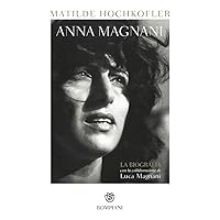 Anna Magnani: La biografia (Tascabili Saggistica) (Italian Edition) Anna Magnani: La biografia (Tascabili Saggistica) (Italian Edition) Kindle Paperback