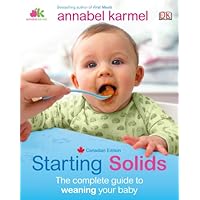 Starting Solids: The Complete Guide To Weaning Your Baby Starting Solids: The Complete Guide To Weaning Your Baby Hardcover