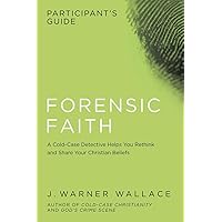 Forensic Faith Participant's Guide: A Homicide Detective Makes the Case for a More Reasonable, Evidential Christian Faith Forensic Faith Participant's Guide: A Homicide Detective Makes the Case for a More Reasonable, Evidential Christian Faith Paperback Kindle