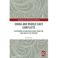 China and Middle East Conflicts: Responding to War and Rivalry from the Cold War to the Present (Rethinking Asia and International Relations) China and Middle East Conflicts: Responding to War and Rivalry from the Cold War to the Present (Rethinking Asia and International Relations) Kindle Hardcover Paperback