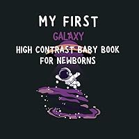 My First GALAXY High Contrast Baby Book for Newborns 0-12 Months galaxy with Simple Black and White Images stimulate the optic nerves which are still underdeveloped