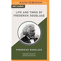 Life and Times of Frederick Douglass (AmazonClassics Edition) Life and Times of Frederick Douglass (AmazonClassics Edition) Kindle Audible Audiobook Hardcover Paperback MP3 CD