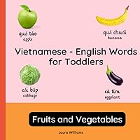 Vietnamese - English Words for Toddlers - Fruits and Vegetables: Teach and Learn Vietnamese For Kids and Beginners | Bilingual Picture Book with ... Books for Children (English-Vietnamese)) Vietnamese - English Words for Toddlers - Fruits and Vegetables: Teach and Learn Vietnamese For Kids and Beginners | Bilingual Picture Book with ... Books for Children (English-Vietnamese)) Paperback