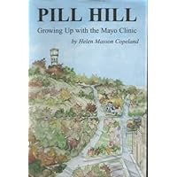 Pill Hill Growing up with the Mayo Clinic Pill Hill Growing up with the Mayo Clinic Hardcover