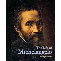The Life of Michelangelo (Lives of the Artists) The Life of Michelangelo (Lives of the Artists) Paperback Kindle