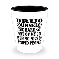 Drug counselor Hardest Part Of My Job Is Being Nice To Stupid People Awesome Fun Ceramic Shot Glass for Drug counselor