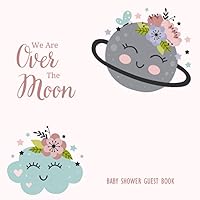 We Are Over The Moon: Star Earth Space With Floral Theme Guest Sign In Book With Advice For Parents, Predictions, Wish for Baby, Bonus Gift Tracker Log and Keepsake Pages