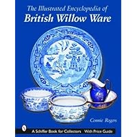 The Illustrated Encyclopedia of British Willow Ware (Schiffer Book for Collectors) The Illustrated Encyclopedia of British Willow Ware (Schiffer Book for Collectors) Hardcover