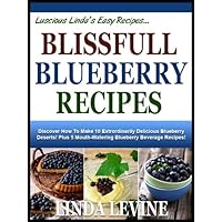 BLISSFUL BLUEBERRY RECIPES! Discover How To Make 10 Extrordinarily Delicious Blueberry Deserts! Plus 5 Mouth-Watering Blueberry Beverage Recipes! (Lucious Linda's Easy Recipes) BLISSFUL BLUEBERRY RECIPES! Discover How To Make 10 Extrordinarily Delicious Blueberry Deserts! Plus 5 Mouth-Watering Blueberry Beverage Recipes! (Lucious Linda's Easy Recipes) Kindle
