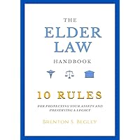THE ELDER LAW HANDBOOK: The 10 Rules of Protecting Assets and Preserving a Legacy THE ELDER LAW HANDBOOK: The 10 Rules of Protecting Assets and Preserving a Legacy Paperback Kindle