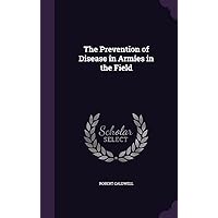 The Prevention of Disease in Armies in the Field The Prevention of Disease in Armies in the Field Hardcover Paperback