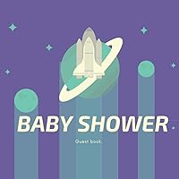 Baby Shower Guest Book: Space Theme Gender Neutral, With Wishes & Advices For Parents. BONUS; Gift Log, Memory Picture Pages