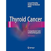 Thyroid Cancer: A Comprehensive Guide to Clinical Management Thyroid Cancer: A Comprehensive Guide to Clinical Management Hardcover Kindle Paperback