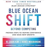 Blue Ocean Shift: Beyond Competing - Proven Steps to Inspire Confidence and Seize New Growth Blue Ocean Shift: Beyond Competing - Proven Steps to Inspire Confidence and Seize New Growth Hardcover Audible Audiobook Kindle Paperback Audio CD