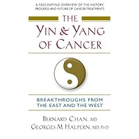 The Yin and Yang of Cancer: Breakthroughs from the East and the West The Yin and Yang of Cancer: Breakthroughs from the East and the West Kindle Paperback