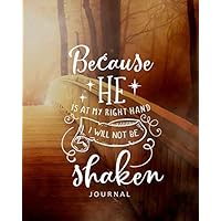 Journal : Because He is at My Right Hand, I will not Be Shaken, Notebook to write in for Teens, Men & Women: 8 x 10 inches, 60 lined pages, A perfect Birthday Gift, Faith & Religious