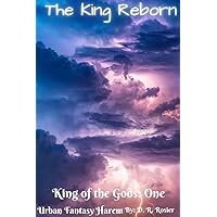 The King Reborn: King of the Gods: Book One The King Reborn: King of the Gods: Book One Kindle