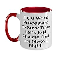 Fun Word processor Two Tone 11oz Mug, I'm a Word Processor. To Save Time Let's Just, Love Cup For Coworkers From Colleagues