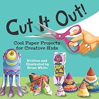 Cut It Out!: Cool Paper Projects for Creative Kids Cut It Out!: Cool Paper Projects for Creative Kids Paperback