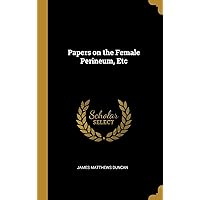 Papers on the Female Perineum, Etc Papers on the Female Perineum, Etc Hardcover Paperback