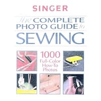The Complete Photo Guide to Sewing (Singer Sewing Reference Library) The Complete Photo Guide to Sewing (Singer Sewing Reference Library) Hardcover Kindle Paperback