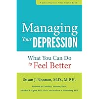 Managing Your Depression: What You Can Do to Feel Better (A Johns Hopkins Press Health Book) Managing Your Depression: What You Can Do to Feel Better (A Johns Hopkins Press Health Book) Paperback Kindle Hardcover