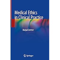 Medical Ethics in Clinical Practice Medical Ethics in Clinical Practice Kindle Hardcover