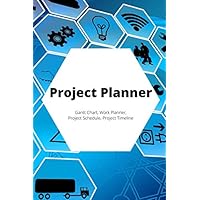 Project Planner, Gantt Chart, Work Planner, Project Schedule, Project Timeline: Project Management Organizer Notebook Journal|Project Management Forms ... to Improve Productivity,120 page,6x9