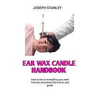 ear wax candle handbook : The Complete Guide To Cure Hearing Problems Using Natural Paraffin Candle Wax And Other Methods To Keep Your Ears Clean ear wax candle handbook : The Complete Guide To Cure Hearing Problems Using Natural Paraffin Candle Wax And Other Methods To Keep Your Ears Clean Kindle Paperback