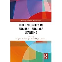 Multimodality in English Language Learning (Routledge Studies in Multimodality) Multimodality in English Language Learning (Routledge Studies in Multimodality) Kindle Hardcover Paperback