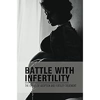 Battle With Infertility: The Issues Of Adoption And Fertility Treatment