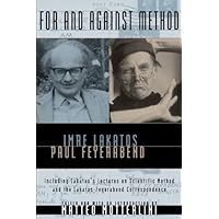 For and Against Method: Including Lakatos's Lectures on Scientific Method and the Lakatos-Feyerabend Correspondence For and Against Method: Including Lakatos's Lectures on Scientific Method and the Lakatos-Feyerabend Correspondence Kindle Paperback Hardcover