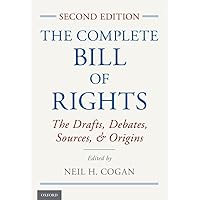 The Complete Bill of Rights: The Drafts, Debates, Sources, and Origins The Complete Bill of Rights: The Drafts, Debates, Sources, and Origins Hardcover eTextbook