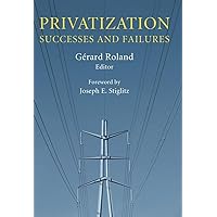 Privatization: Successes and Failures (Initiative for Policy Dialogue at Columbia: Challenges in Development and Globalization) Privatization: Successes and Failures (Initiative for Policy Dialogue at Columbia: Challenges in Development and Globalization) Kindle Hardcover