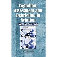 Cognition, Assessment and Debriefing in Aviation Cognition, Assessment and Debriefing in Aviation Hardcover