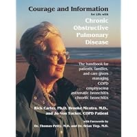 Courage and Information for Life with Chronic Obstructive Pulmonary Disease: The Handbook for Patients, Families and Care Givers Managing COPD, Emphysema, Bronchitis Courage and Information for Life with Chronic Obstructive Pulmonary Disease: The Handbook for Patients, Families and Care Givers Managing COPD, Emphysema, Bronchitis Paperback