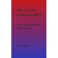 For Beginners, Mild Cognitive Impairment (MCI): How to Slow the Process of Memory Loss
