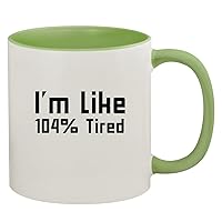 I'm Like 104% Tired - 11oz Ceramic Colored Inside & Handle Coffee Mug, Light Green