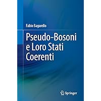 Pseudo-Bosoni e Loro Stati Coerenti (Italian Edition) Pseudo-Bosoni e Loro Stati Coerenti (Italian Edition) Paperback