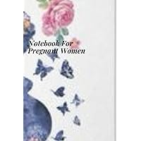 Notebook For Pregnant Women.: Amazing Product to The Expectant Mothers
