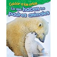 Cuidar a las crías: Lo que hacen los padres animales (Raising Babies: What Animal Parents Do) (Science Readers: Content and Literacy) (Spanish Edition) Cuidar a las crías: Lo que hacen los padres animales (Raising Babies: What Animal Parents Do) (Science Readers: Content and Literacy) (Spanish Edition) Kindle Perfect Paperback