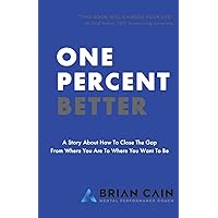 One Percent Better: A Story About How To Close The Gap From Where You Are To Where You Want To Be One Percent Better: A Story About How To Close The Gap From Where You Are To Where You Want To Be Paperback Audible Audiobook Kindle Hardcover
