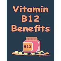Vitamin B12 Benefits: Heal Heart Disease With Vitamin B12, Vitamin B12 Helps Improve Memory, What Are The Diseases Related To Vitamin B12 Deficiency?, B12 Vitamin - Sublingual or Injectable? Vitamin B12 Benefits: Heal Heart Disease With Vitamin B12, Vitamin B12 Helps Improve Memory, What Are The Diseases Related To Vitamin B12 Deficiency?, B12 Vitamin - Sublingual or Injectable? Paperback Kindle Hardcover
